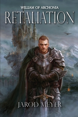 William of Archonia Volume Two: Retaliation by Jarod Meyer