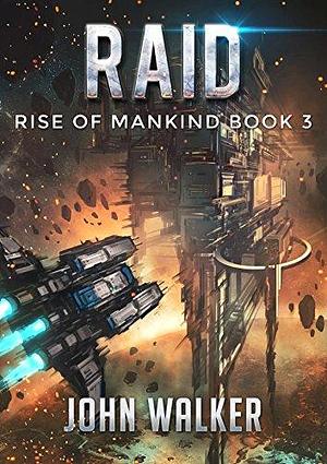 Raid: Rise Of Mankind Book 3 by John Walker, John Walker