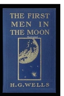 The First Men in the Moon Illustrated by H.G. Wells