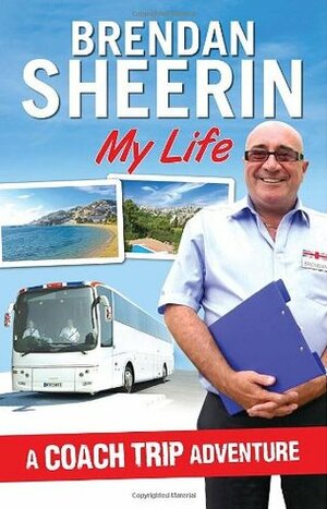 A Coach Trip Adventure: My Life. Brendan Sheerin by Brendan Sheerin