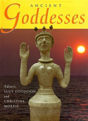 Ancient Goddesses by Lucy Goodison, Lucy Goodison