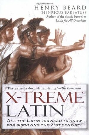 X-Treme Latin: All the Latin You Need to Know for Surviving the 21st Century by Henry N. Beard