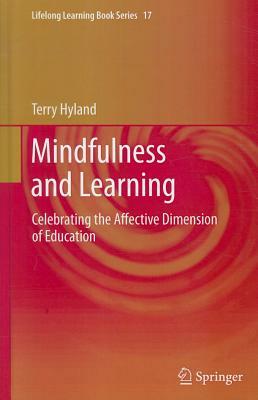 Mindfulness and Learning: Celebrating the Affective Dimension of Education by Terry Hyland