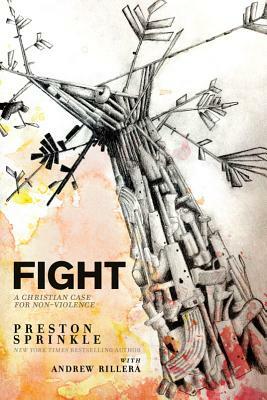 Fight: A Christian Case for Nonviolence by Preston Sprinkle