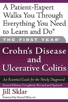 The First Year: Crohn's Disease and Ulcerative Colitis: An Essential Guide for the Newly Diagnosed by Jill Sklar
