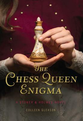 The Chess Queen Enigma: A Stoker & Holmes Novel by Colleen Gleason