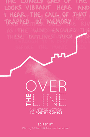Over The Line: An Introduction To Poetry Comics by Chrissy Williams, Tom Humberstone, Ivy Alvarez