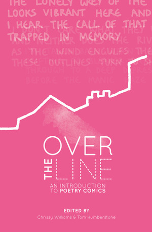 Over The Line: An Introduction To Poetry Comics by Chrissy Williams, Ivy Alvarez, Tom Humberstone