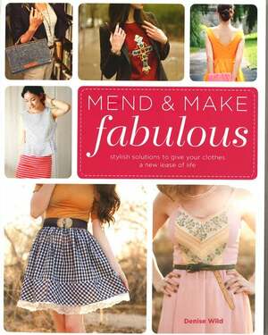 Mend & Make Fabulous by Denise Wild