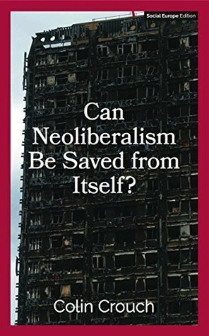 Can Neoliberalism Be Saved From Itself? by Colin Crouch