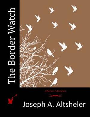 The Border Watch by Joseph a. Altsheler