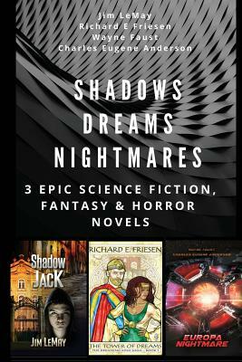 Shadows Dreams Nightmares: 3 Epic Science Fiction, Fantasy & Horror Novels by Richard E. Friesen, Wayne Faust, Jim Lemay