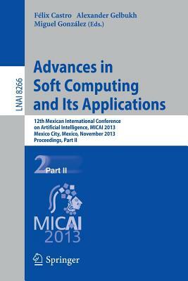 Advances in Soft Computing and Its Applications: 12th Mexican International Conference, Micai 2013, Mexico City, Mexico, November 24-30, 2013, Proceed by 