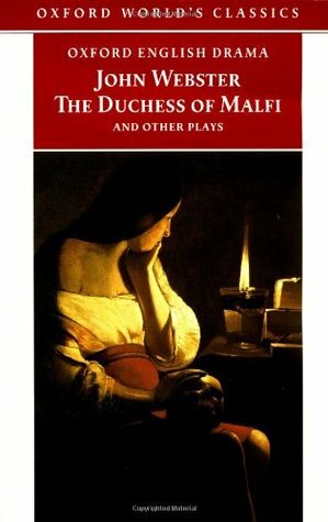 The Duchess of Malfi and Other Plays by John Webster