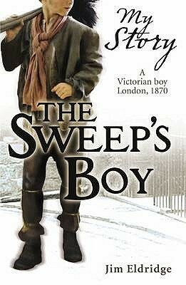The Sweep's Boy: A Victorian Boy, London, 1870 by Jim Eldridge