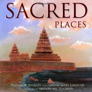 Sacred Places by Giles Laroche, Philemon Sturges