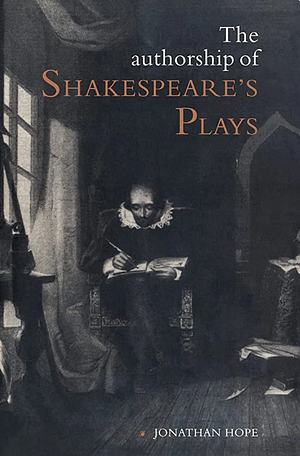 The Authorship of Shakespeare's Plays: A Socio-linguistic Study by Jonathan Hope