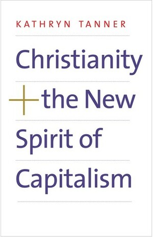 Christianity and the New Spirit of Capitalism by Kathryn Tanner