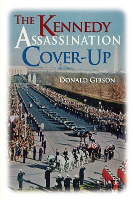 The Kennedy Assassination Cover-Up by Donald Gibson