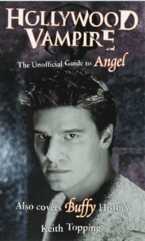 Hollywood Vampire: The Unofficial Guide to Angel by Keith Topping