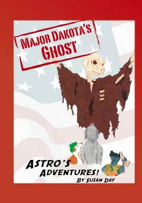 Astro's Adventures: Major Dakota's Ghost by Susan Day