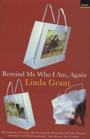 Remind Me Who I Am, Again by Linda Grant