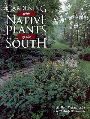 Gardening with Native Plants of the South by Sally Wasowski