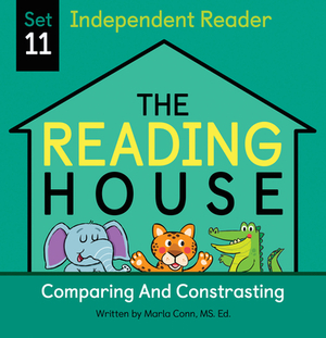 The Reading House Set 11: Comparing and Contrasting by Marla Conn