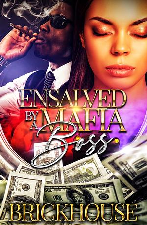 Enslaved By A Mafia Boss by Brickhouse, Brickhouse