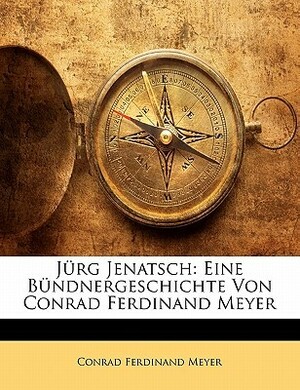Jürg Jenatsch: Eine Bündnergeschichte by Conrad Ferdinand Meyer