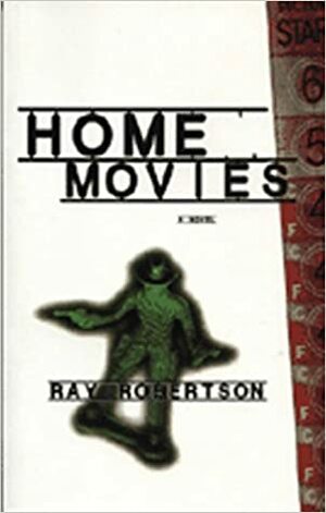 Home Movies by Ray Robertson