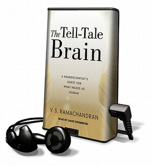 The Tell-Tale Brain: A Neuroscientist's Quest for What Makes Us Human by V.S. Ramachandran