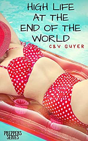 High Life at the End of the World by C.V. Guyer, V. Guyer