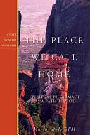 The Place We Call Home: Spiritual Pilgrimage as a Path to God by Murray Bodo