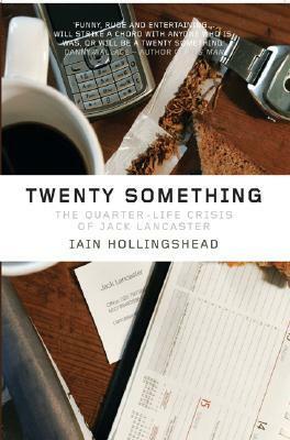 Twenty Something: The Quarter-Life Crisis of Jack Lancaster by Iain Hollingshead