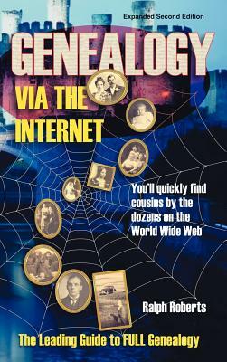 Genealogy via the Internet: You'll Quickly Find Cousins by the Dozens on the World Wide Web by Ralph Roberts
