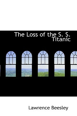 The Loss of the S. S. Titanic by Lawrence Beesley