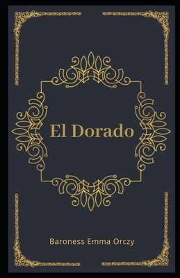 El Dorado Illustrated by Baroness Orczy