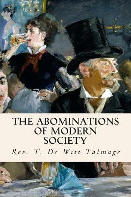 The Abominations of Modern Society by Rev T. De Witt Talmage