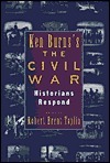 Ken Burn's Civil War: Historians Respond by Robert Brent Toplin