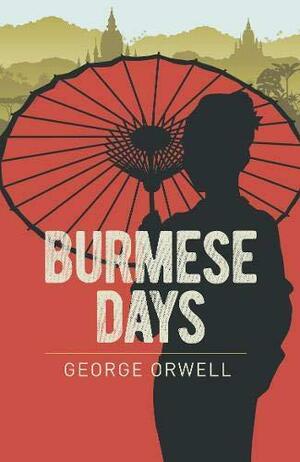 Burmese Days (Arcturus Essential Orwell, 4) by George Orwell