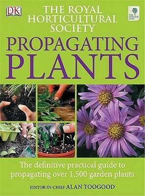 RHS Propagating Plants by Alan Toogood