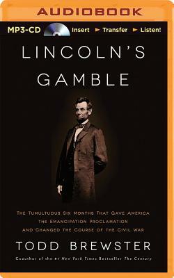 Lincoln's Gamble: The Tumultuous Six Months That Gave America the Emancipation Proclamation and Changed the Course of the Civil War by Todd Brewster