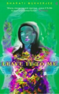 Leave It To Me by Bharati Mukherjee