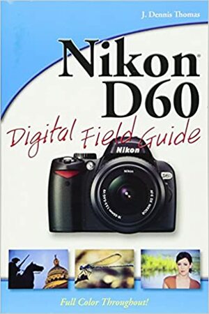 Nikon D60 Digital Field Guide by J. Dennis Thomas