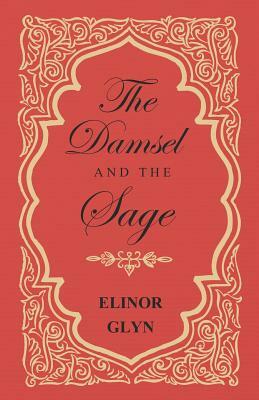 The Damsel and the Sage by Elinor Glyn