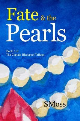 Fate & the Pearls: Book 2 of the Captain Blackpool Trilogy by Smoss