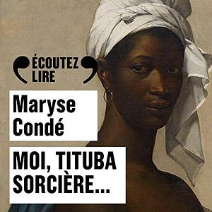 Moi, Tituba sorcière... by Maryse Condé