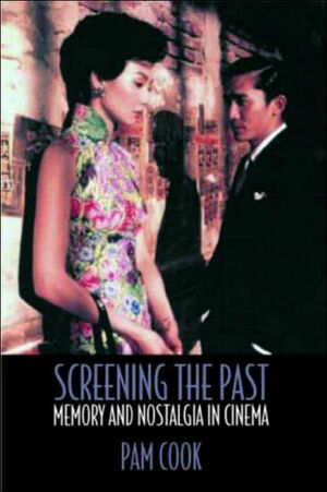 Screening the Past: Memory and Nostalgia in Cinema by Pam Cook
