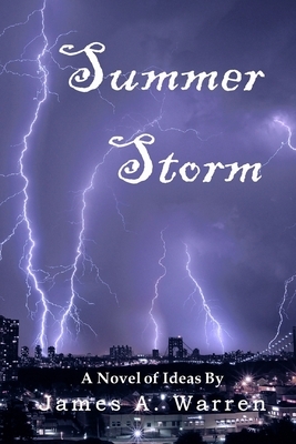 Summer Storm: A Novel of Ideas by James A. Warren